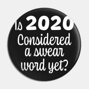 Is 2020 Considered a Swear Word Yet - White Font Pin