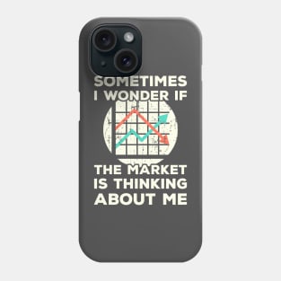 Sometimes I wonder if the Market is Thinking About Me Phone Case