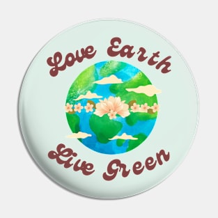 EARTH DAY : Love Earth Live Green Pin