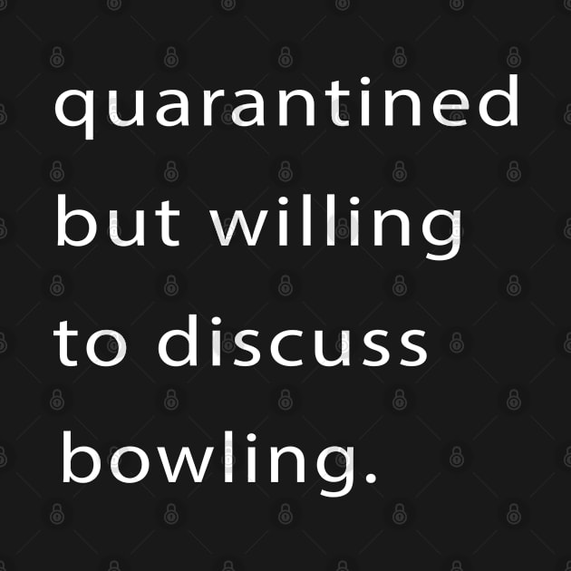 Quarantined But Willing To Discuss Bowling by familycuteycom