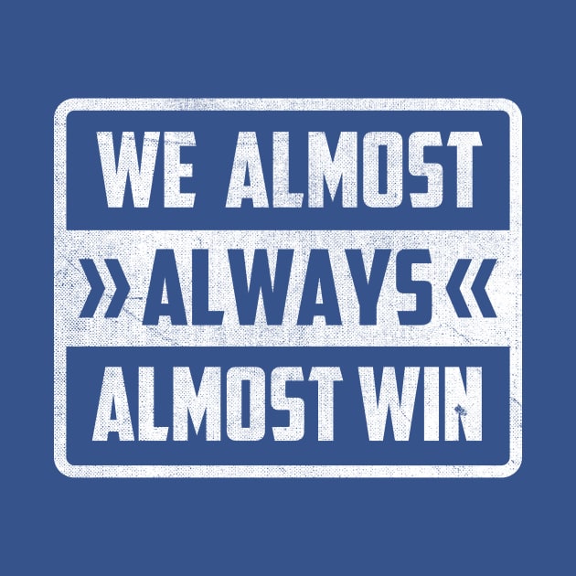 We Almost Always Almost Win by TheDesignDepot