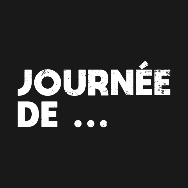 Journée de … - T-Shirt Humour by B-BUZZ