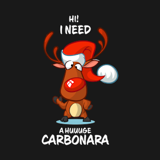 I Need A Huge Carbonara Reindeer Matching Group Present Xmas Gift T-Shirt