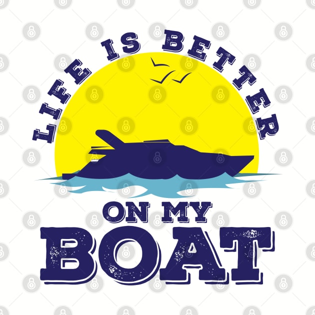 Life Is Better On My Boat Funny Boating Captain by BuddyandPrecious