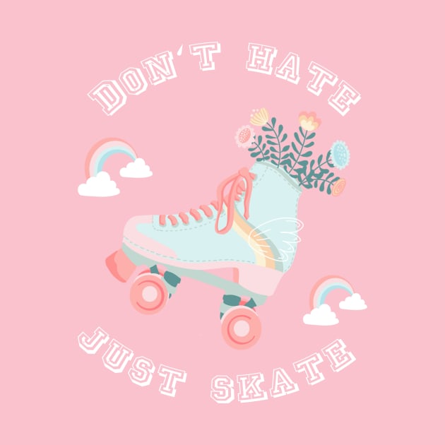 Don't hate just skate  Rollerskates & Rainbows by Lamalou Design