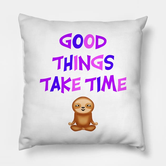 Good things take time. Inspirational motivational quote. Be patient. Work hard. Patience, hope for better future, optimism, positivity. Happy meditating yogi sloth. Pillow by BlaiseDesign