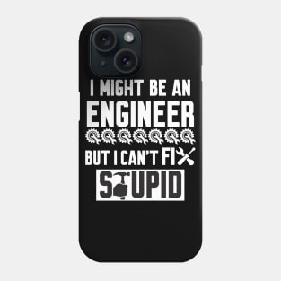 I Might Be An Engineer But I Can't fix Stupid Phone Case