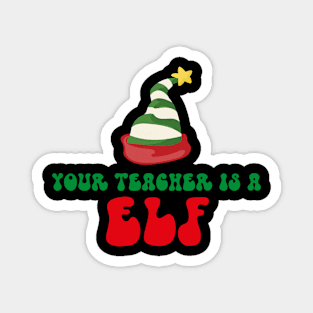 Your Teacher Is A Elf Magnet