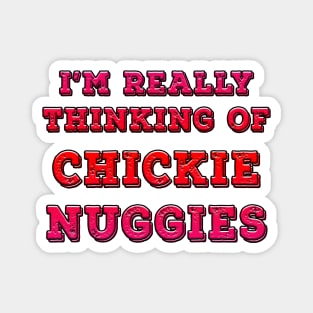 I'm Really Thinking Of Chickie Nuggies Red Magnet