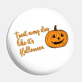 Treat Everyday Like It's Halloween Pin