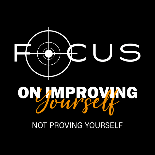 Focus On Improving Yourself, Not Proving Yourself, Self-Love by ANAREL