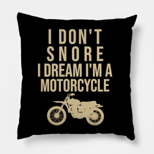 I don't snore I dream I'm a motorcycle Pillow