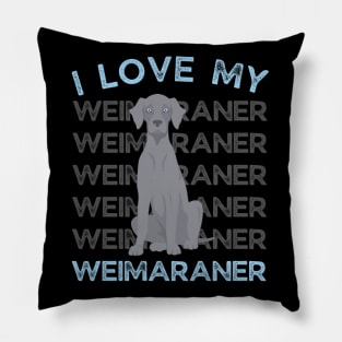 I love my Weimaraner Life is better with my dogs Dogs I love all the dogs Pillow