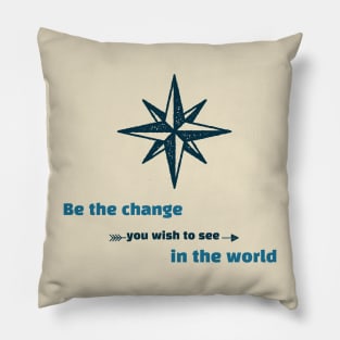 Be the Change You Wish to See in the World Motivation Pillow