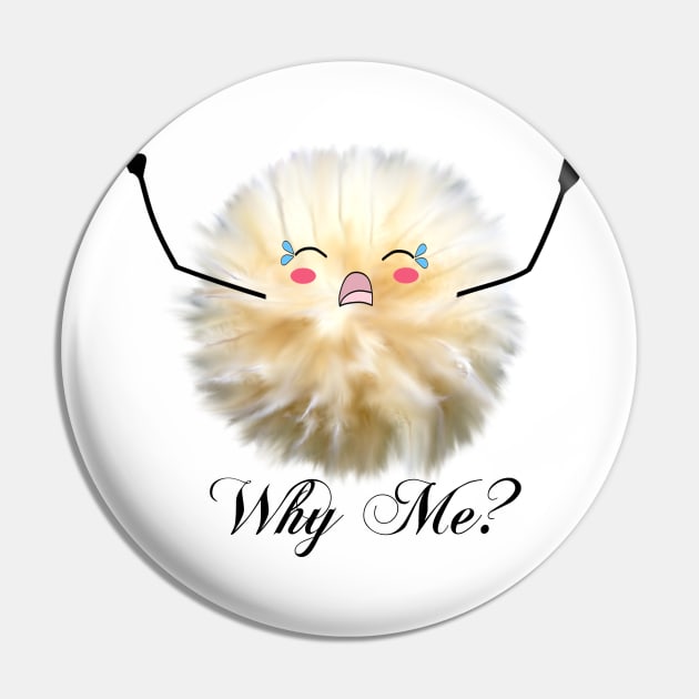 "Why Me?" Fluff ball Pin by CarolineArts