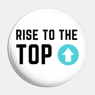 Rise to the top Pin