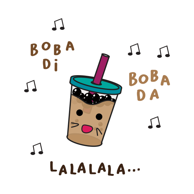 i love boba and sing bobadii bobadaa lala lala by MAAQ Design