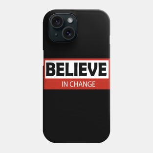 believe in change Phone Case