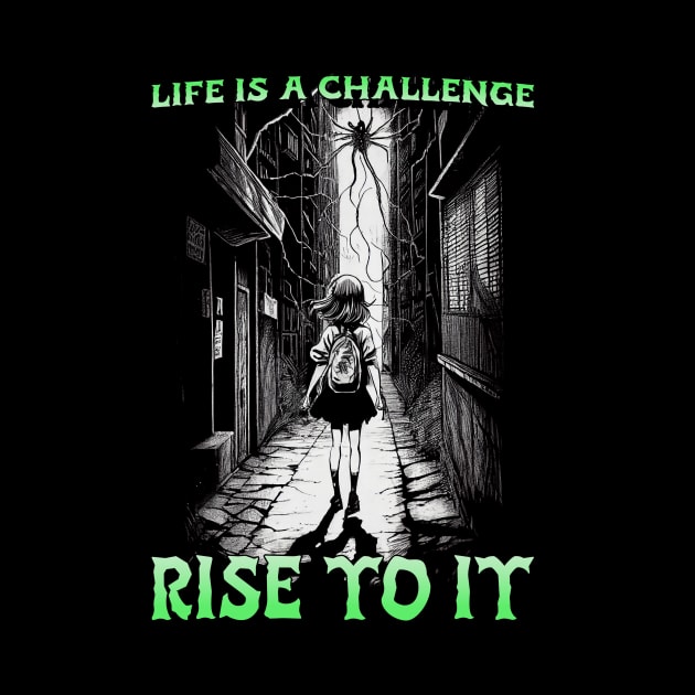 Life is a challenge, rise to it. by Lugo's Teeshop