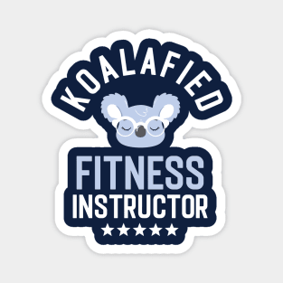 Koalafied Fitness Instructor - Funny Gift Idea for Fitness Instructors Magnet