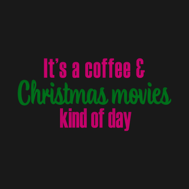 It's a Coffee and Christmas Movies Kind of Day by We Love Pop Culture