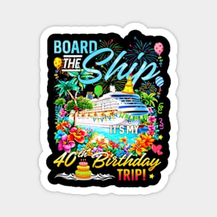 Board The Ship Its My 40Th Birthday Trip Birthday Cruise Magnet