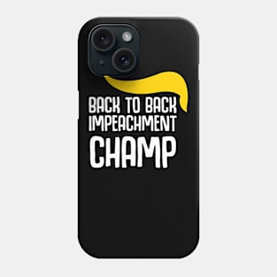 Back to Back Impeachment Champ, Donald Trump Second Impeachment Trial, Back 2 back Impeachment Championship Phone Case