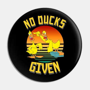 No Ducks Given Funny Cute Sarcastic Pin