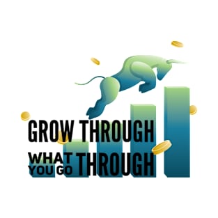 GROW THROUGH WHAT YOU GO THROUGH T-Shirt