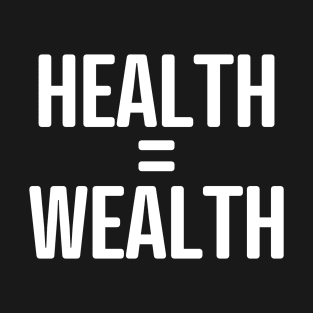 HEALTH = WEALTH T-Shirt