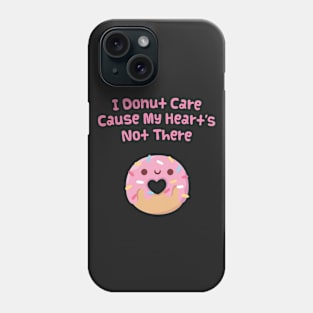 I Donut Care Cause My Heart's Not There Funny Phone Case