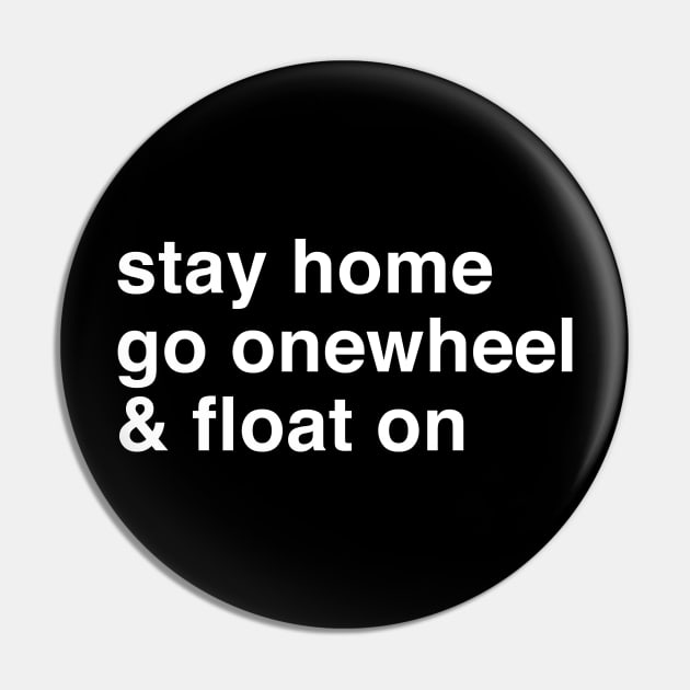 Stay Home Go Onewheel & Float On Pin by Funky Prints Merch