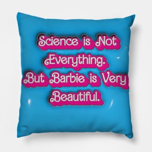 Science is Not Everything. But Barbie is Very Beautiful. Pillow