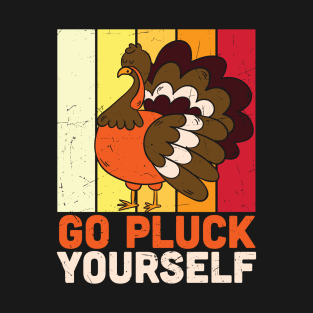 Go Pluck Yourself Funny Turkey Lover Thanksgiving Day T-shirt Gift T-Shirt