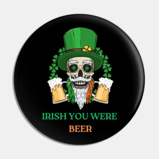 St Patricks Day Funny Irish You Were Beer Pin