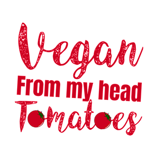 vegan from my head tomatoes T-Shirt