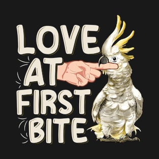 Love at first bite Quote for a Cockatoo birder T-Shirt