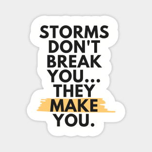 Storms Don't Break You, They Make You - Black Magnet