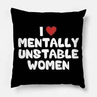 I love mentally unstable women Pillow