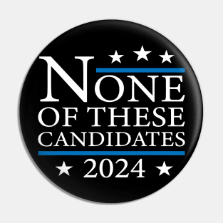 None of These Candidates 2024 Funny Election 2024 USA Pin