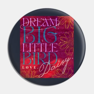 Dream Big Little Bird Love Daisy - Daisy Jones And The Six Merch Pin