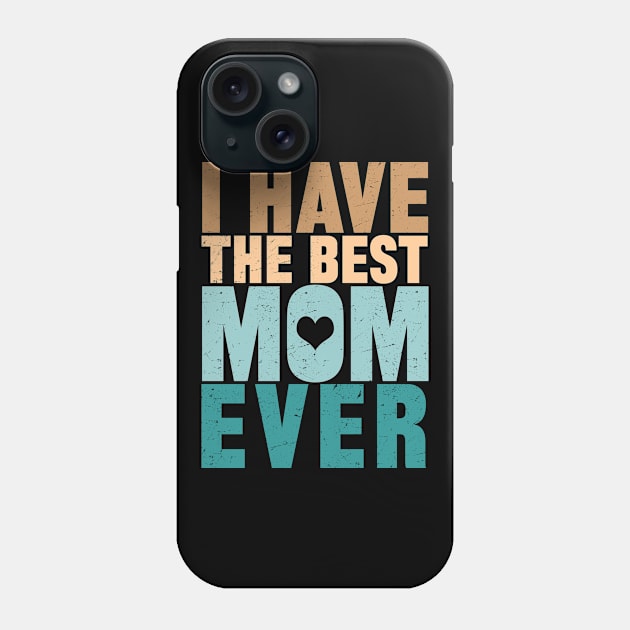 I Have The Best Mom Ever Phone Case by mqeshta