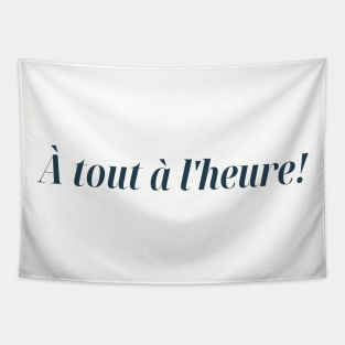 À tout à l'heure! See you later! French Design Tapestry