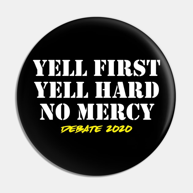 Yell First Yell Hard No Mercy Trump Joe Debate 2020 Pin by oskibunde