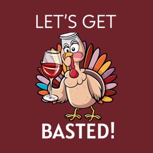 Let's Get Basted! Funny Thanksgiving Happy Thanksgiving T-Shirt