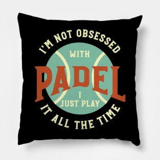 I'm Not Obsessed with Padel Pillow