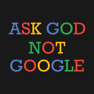 ask god not google T-Shirt