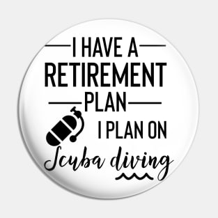 Yes I Do Have A Retirement Plan I Plan On Scuba Diving Pin