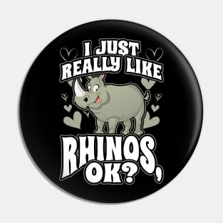 I Just Really Like Rhinos OK Pin