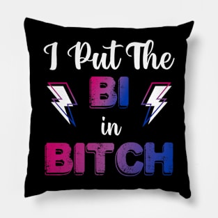 I Put The Bi In Bitch Pillow